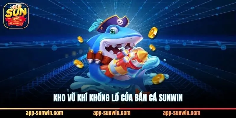 Bắn cá Sunwin săn hũ Jackpot cực lớn chỉ với 1 xu lẻ 2 Kho vũ khí khổng lồ của bắn cá Sunwin