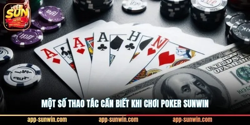 Một số thao tác cần biết khi chơi Poker Sunwin