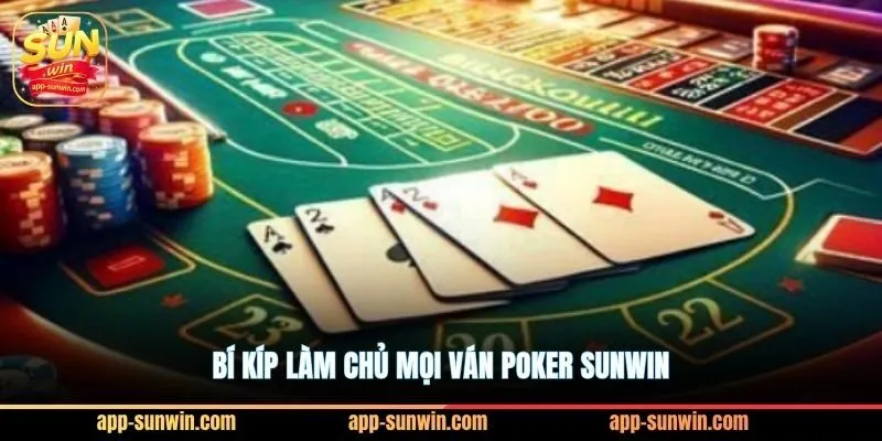 Bí kíp làm chủ mọi ván Poker Sunwin
