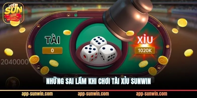 Những sai lầm khi chơi tài xỉu Sunwin