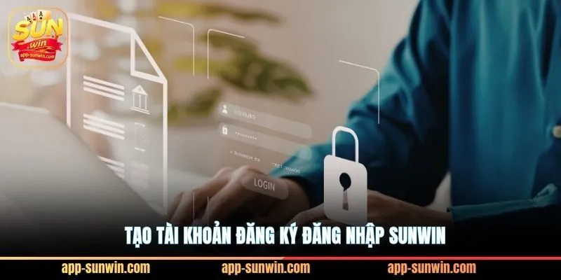 Đăng ký đăng nhập Sunwin nhận thưởng nóng 500K 1 Tạo tài khoản đăng ký đăng nhập Sunwin