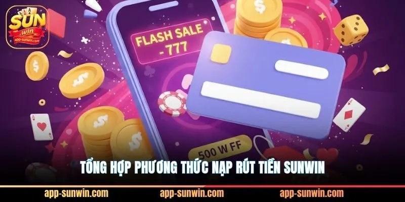 Nạp rút tiền Sunwin nhanh cùng 5 cổng thanh toán VIP 1 Tổng hợp phương thức nạp rút tiền Sunwin