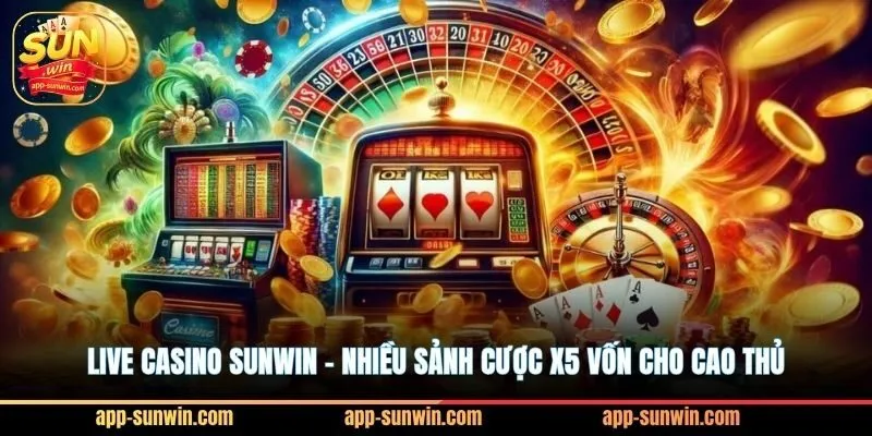 Live casino Sunwin - Nhiều sảnh cược x5 vốn cho cao thủ 2 Live casino Sunwin - Nhiều sảnh cược x5 vốn cho cao thủ