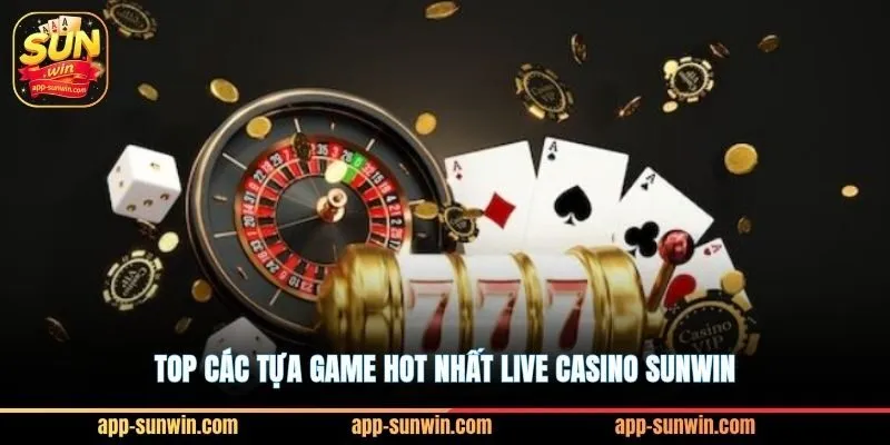 Top các tựa game hot nhất live casino Sunwin